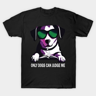 Only Dogs Can Judge Me T-Shirt